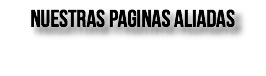 NUESTRAS PAGINAS ALIADAS 