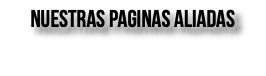 NUESTRAS PAGINAS ALIADAS 