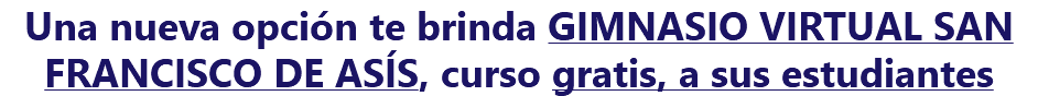 Una nueva opción te brinda GIMNASIO VIRTUAL SAN FRANCISCO DE ASÍS, curso gratis, a sus estudiantes